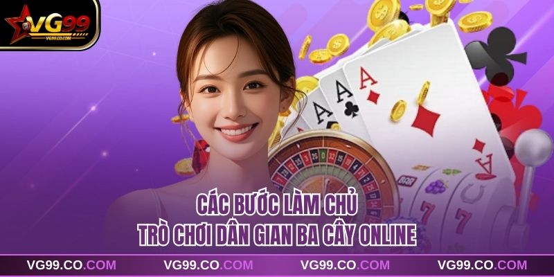 Các bước làm chủ trò chơi dân gian ba cây online
