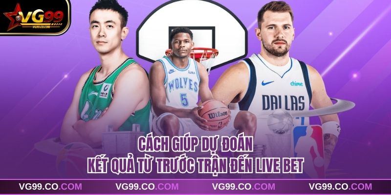 Cách giúp dự đoán kết quả từ trước trận đến live bet