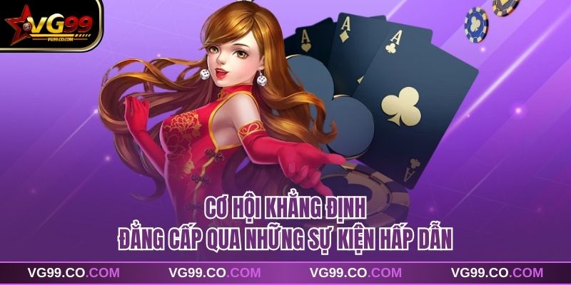 Cơ hội khẳng định đẳng cấp qua những sự kiện hấp dẫn