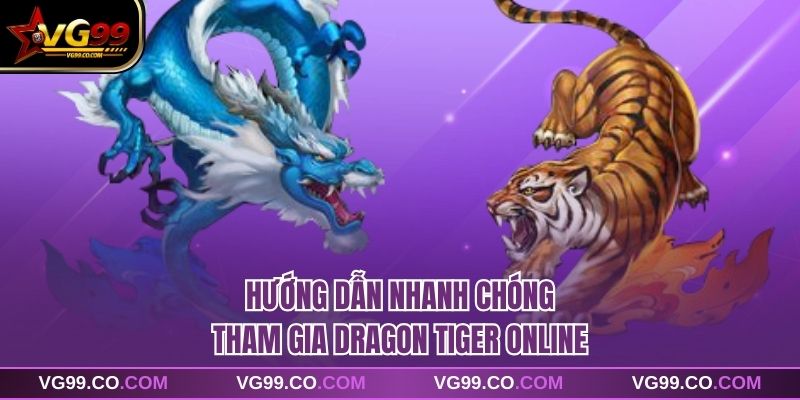 Hướng dẫn nhanh chóng tham gia Dragon Tiger online