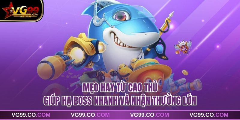 Mẹo hay từ cao thủ giúp hạ boss nhanh và nhận thưởng lớn