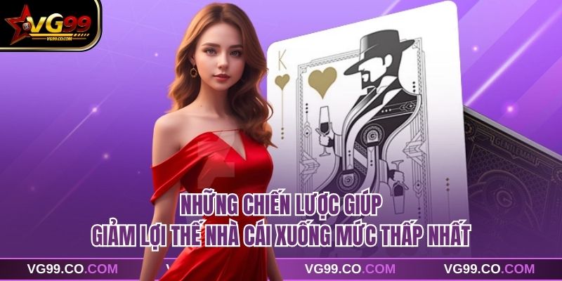 Những chiến lược giúp giảm lợi thế nhà cái xuống mức thấp nhất