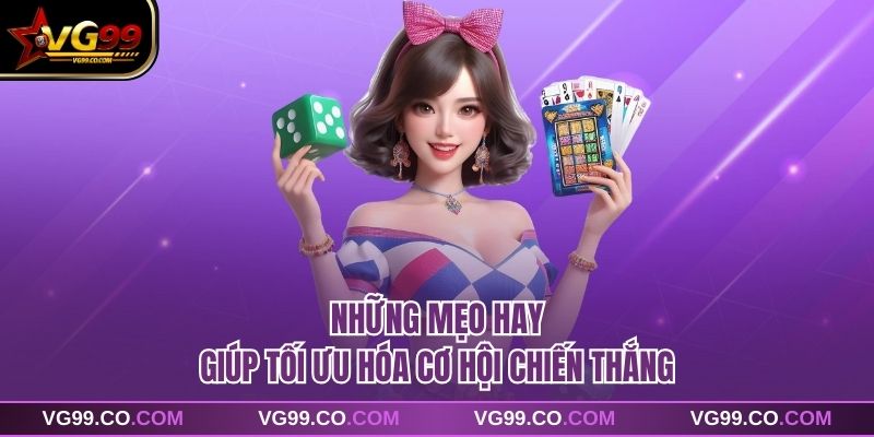 Những mẹo hay giúp tối ưu hóa cơ hội chiến thắng