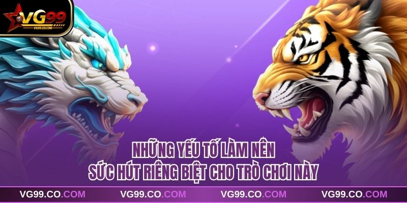 Những yếu tố làm nên sức hút riêng biệt cho trò chơi này