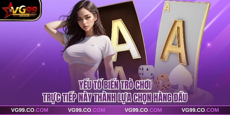Yếu tố biến trò chơi trực tiếp này thành lựa chọn hàng đầu